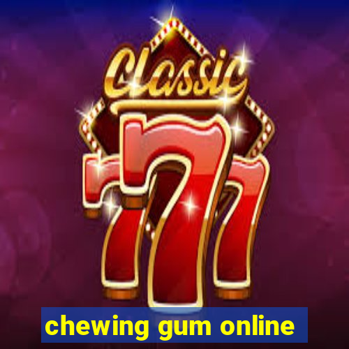 chewing gum online